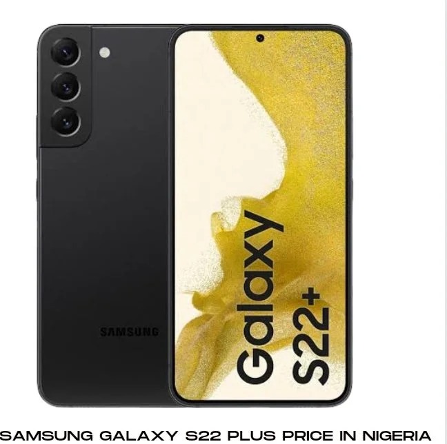 Samsung Galaxy S22 Plus Price In Nigeria